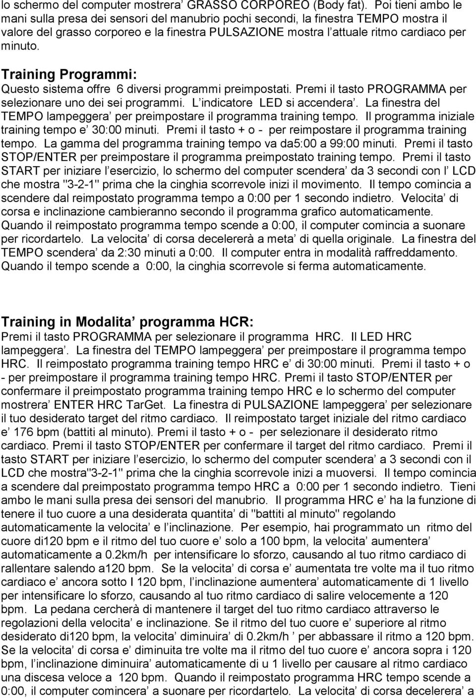 Training Programmi: Questo sistema offre 6 diversi programmi preimpostati. Premi il tasto PROGRAMMA per selezionare uno dei sei programmi. L indicatore LED si accendera.