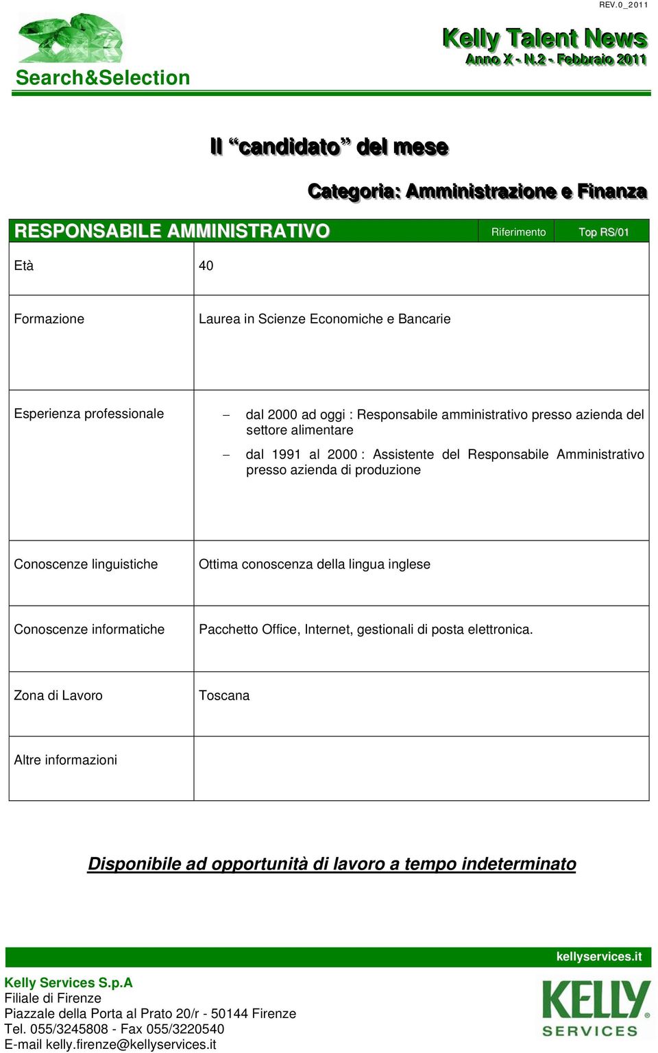 dal 1991 al 2000 : Assistente del Responsabile Amministrativo presso azienda di produzione Ottima conoscenza della lingua inglese