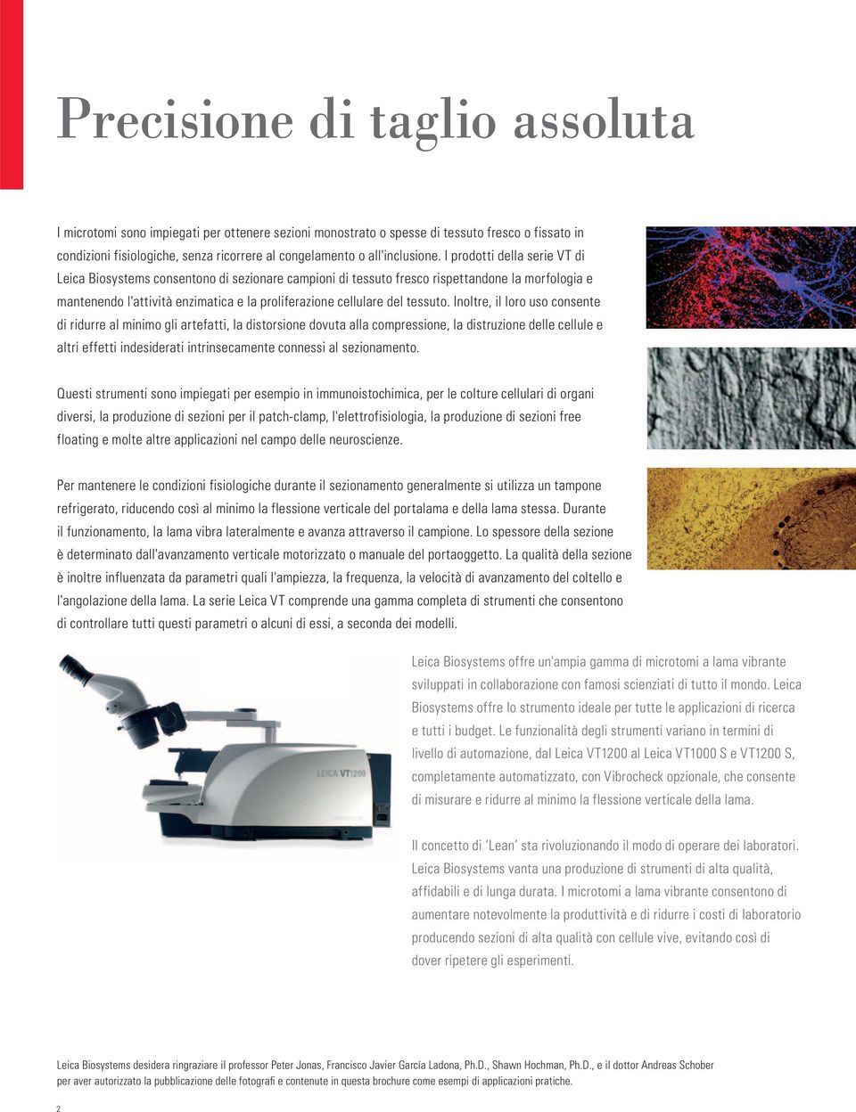 I prodotti della serie VT di Leica Biosystems consentono di sezionare campioni di tessuto fresco rispettandone la morfologia e mantenendo l'attività enzimatica e la proliferazione cellulare del