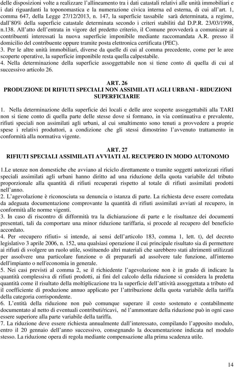 23/03/1998, n.138. All atto dell entrata in vigore del predetto criterio, il Comune provvederà a comunicare ai contribuenti interessati la nuova superficie imponibile mediante raccomandata A.R.