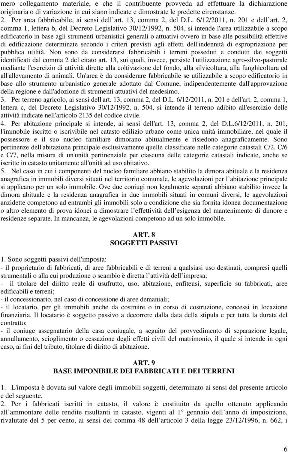 504, si intende l'area utilizzabile a scopo edificatorio in base agli strumenti urbanistici generali o attuativi ovvero in base alle possibilità effettive di edificazione determinate secondo i