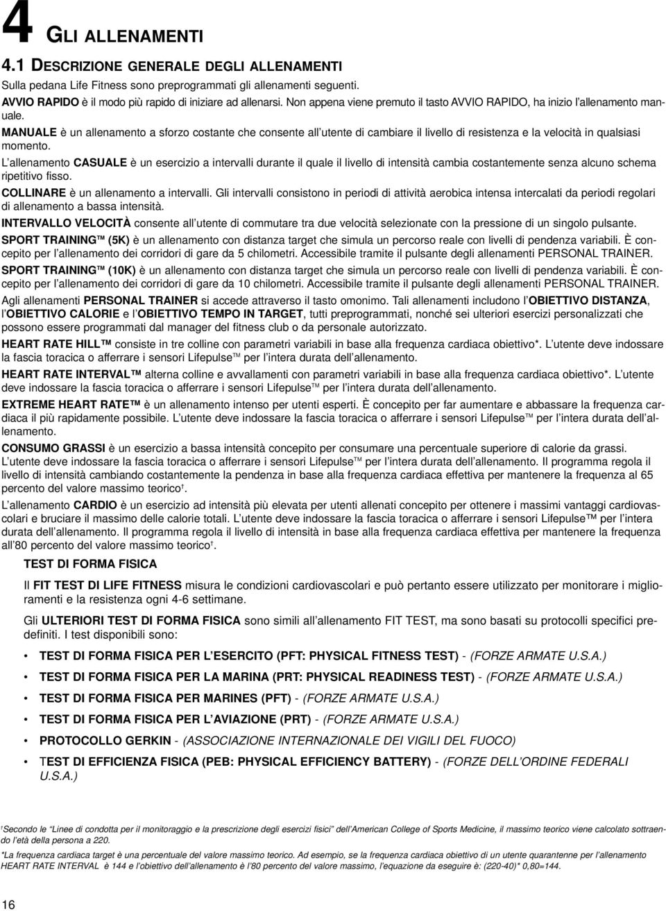 MANUALE è un allenamento a sforzo costante che consente all utente di cambiare il livello di resistenza e la velocità in qualsiasi momento.