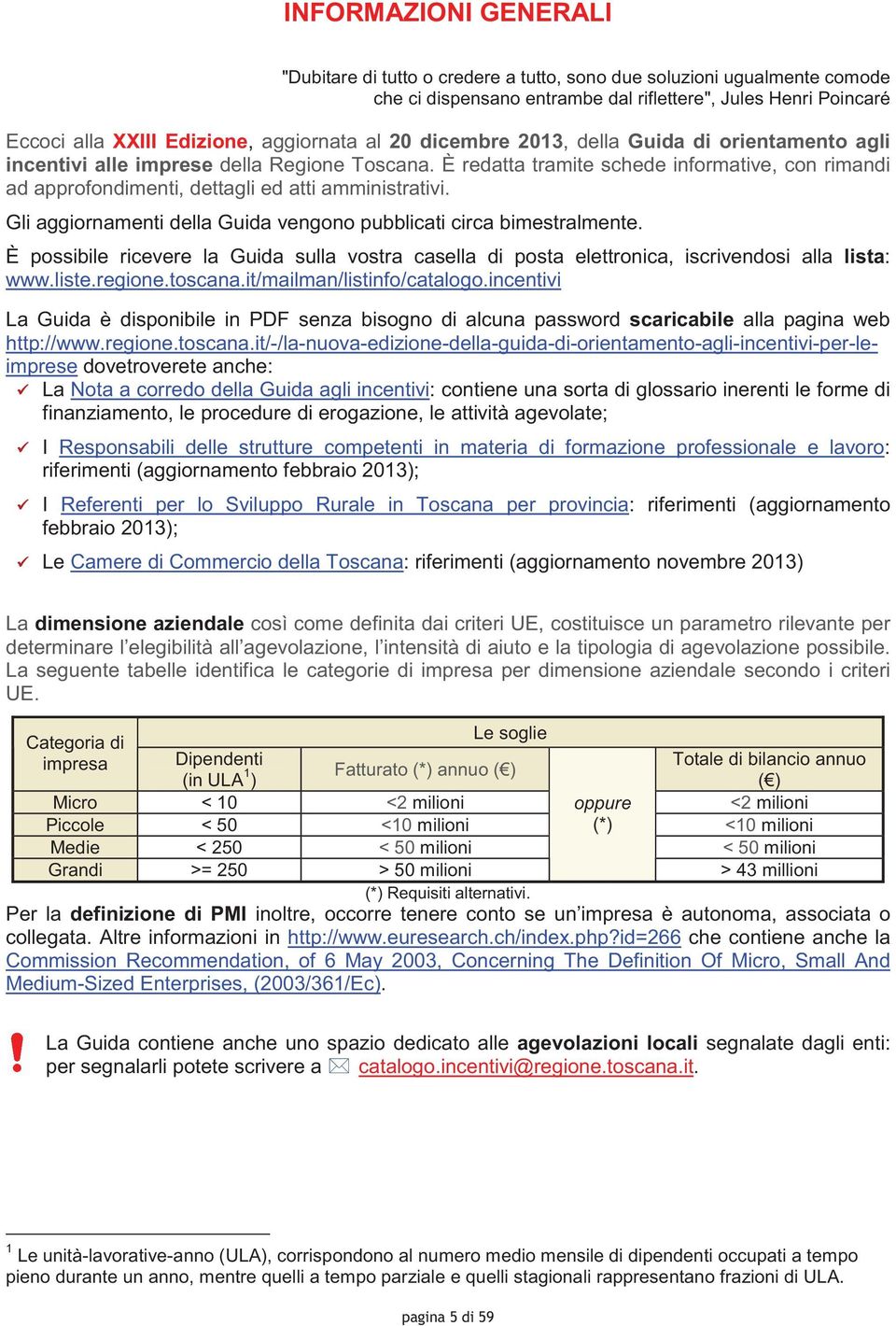 È redatta tramite schede informative, con rimandi ad approfondimenti, dettagli ed atti amministrativi. Gli aggiornamenti della Guida vengono pubblicati circa bimestralmente.