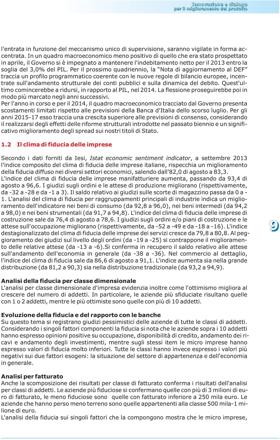 Pr il prossimo quadrinnio, la Nota di aggiornamnto al DEF traccia un profilo programmatico cornt con l nuov rgol di bilancio urop, incntrat sull'andamnto struttural di conti pubblici sulla dinamica