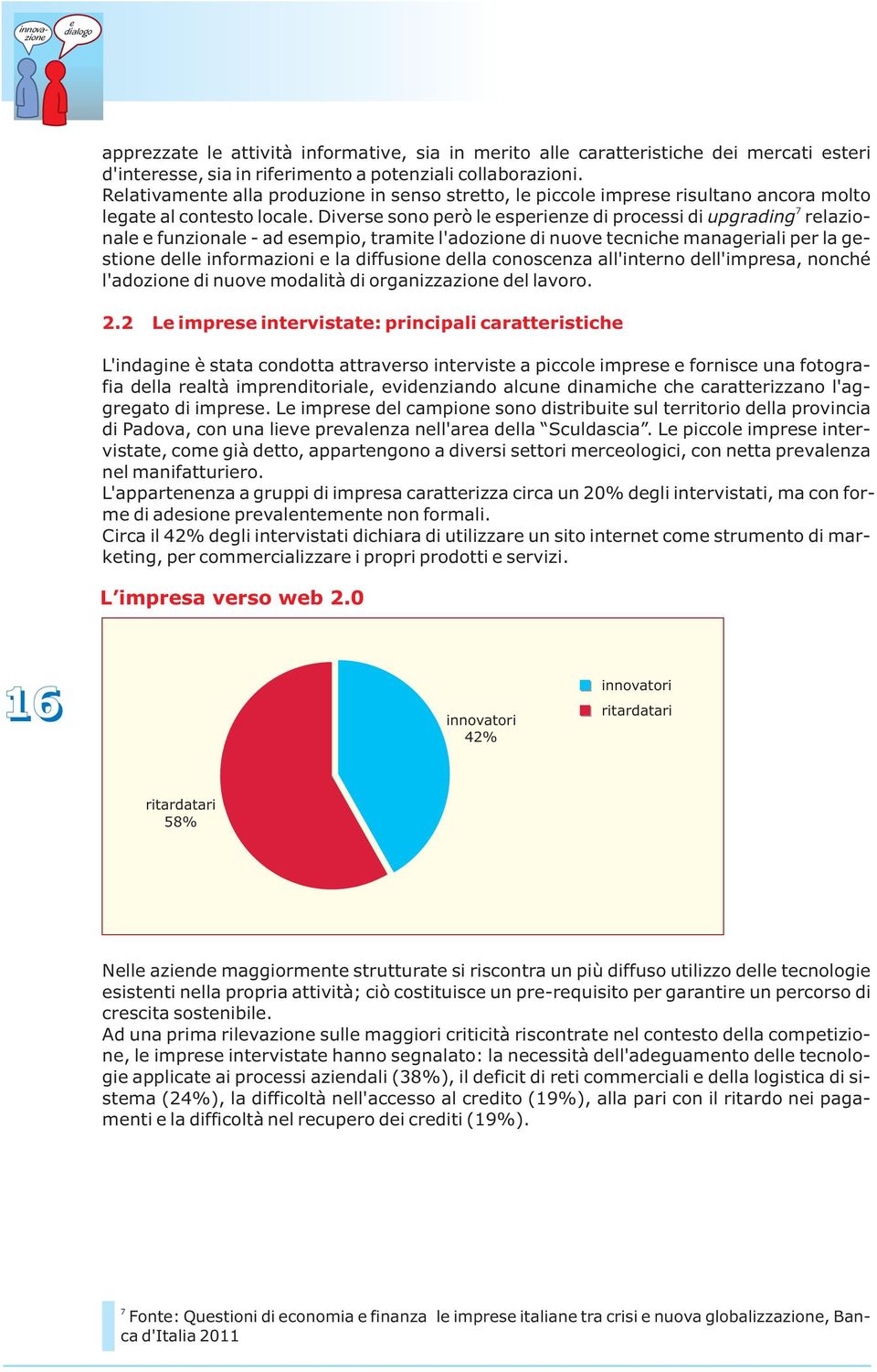 Divrs sono prò l sprinz di procssi di upgrading 7 rlazional funzional - ad smpio, tramit l'adozion di nuov tcnich managriali pr la gstion dll informazioni la diffusion dlla conoscnza all'intrno