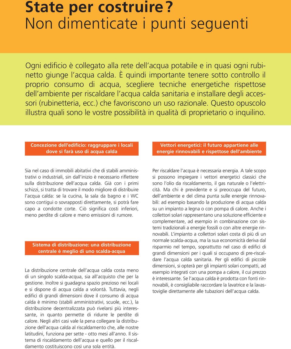 (rubinetteria, ecc.) che favoriscono un uso razionale. Questo opuscolo illustra quali sono le vostre possibilità in qualità di proprietario o inquilino.