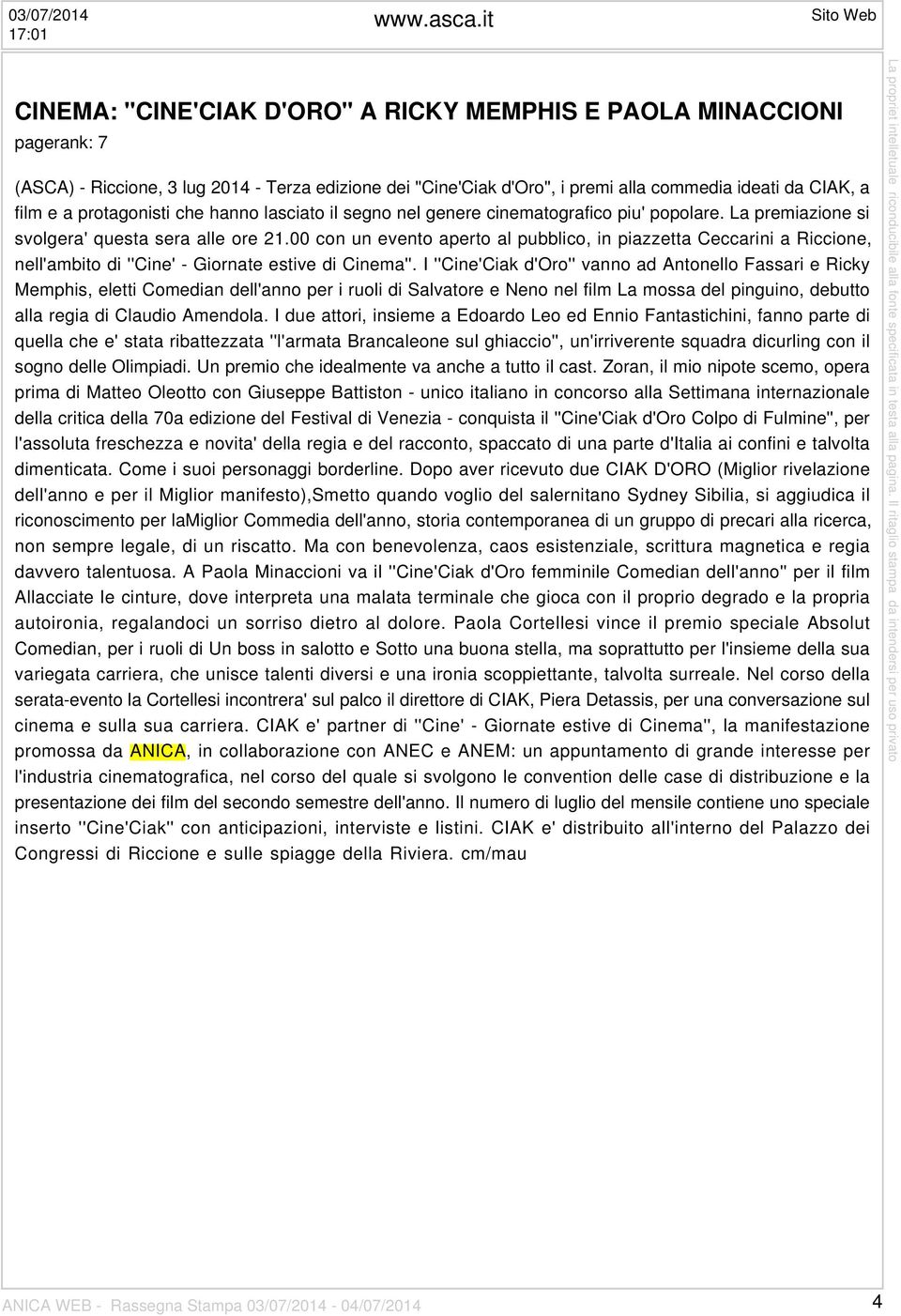 protagonisti che hanno lasciato il segno nel genere cinematografico piu' popolare. La premiazione si svolgera' questa sera alle ore 21.