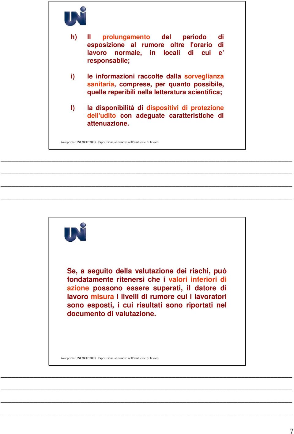 dell'udito con adeguate caratteristiche di attenuazione.