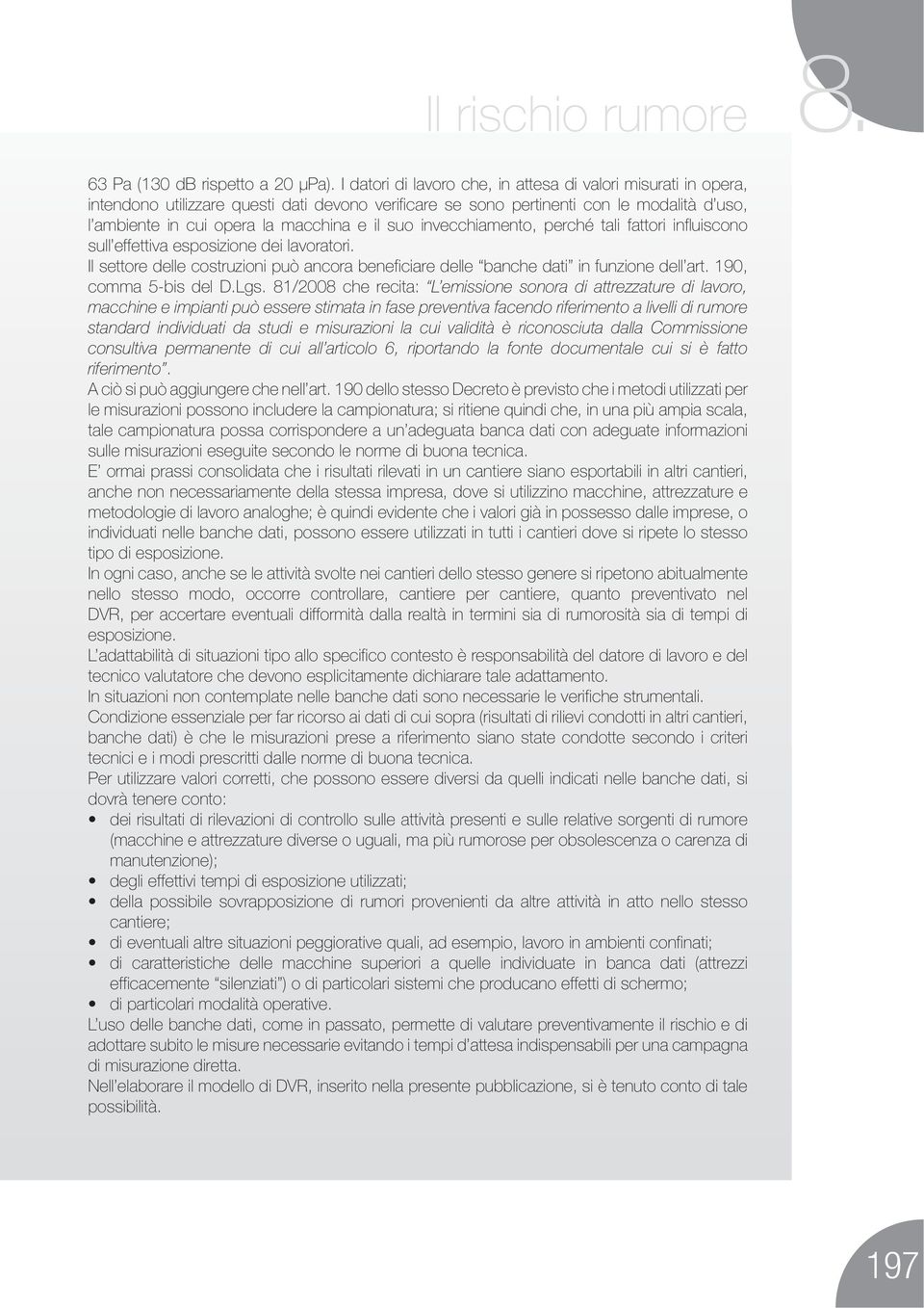 suo invecchiamento, perché tali fattori influiscono sull effettiva esposizione dei lavoratori. Il settore delle costruzioni può ancora beneficiare delle banche dati in funzione dell art.