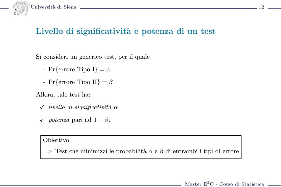 Tipo II} = β Allora, tale test ha: livello di significatività α potenza pari