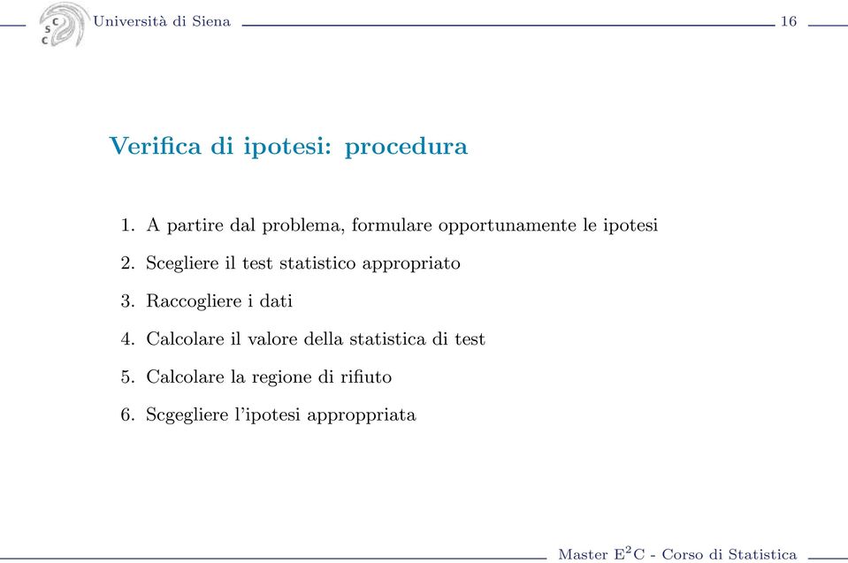 Scegliere il test statistico appropriato 3. Raccogliere i dati 4.