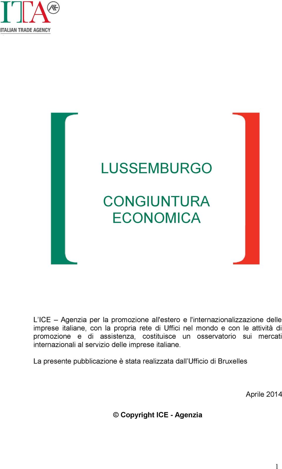 assistenza, costituisce un osservatorio sui mercati internazionali al servizio delle imprese italiane.