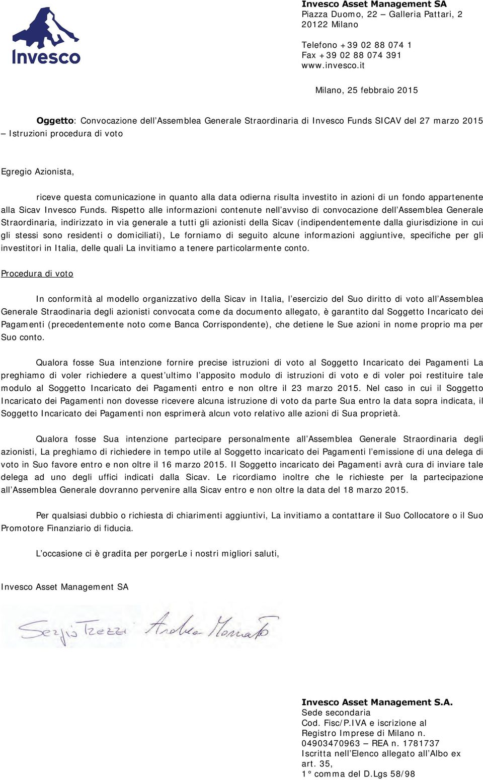 comunicazione in quanto alla data odierna risulta investito in azioni di un fondo appartenente alla Sicav Invesco Funds.