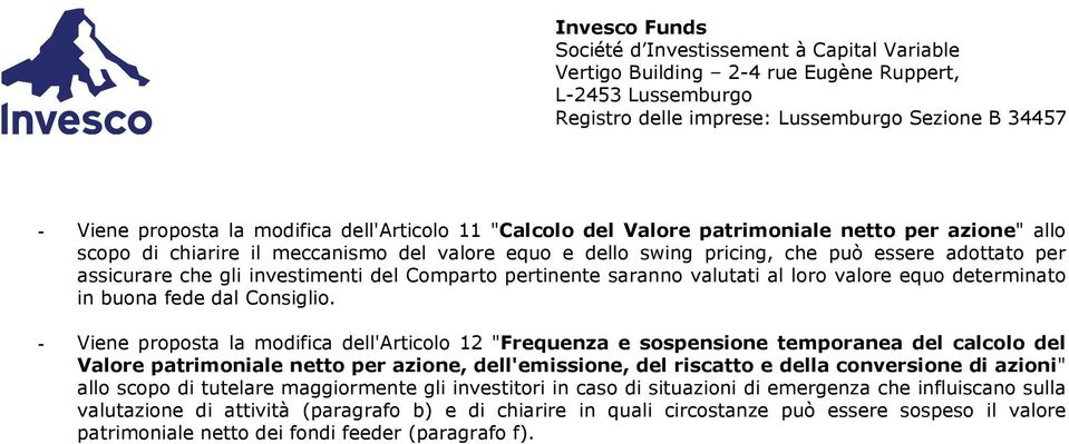 - Viene proposta la modifica dell'articolo 12 "Frequenza e sospensione temporanea del calcolo del Valore patrimoniale netto per azione, dell'emissione, del riscatto e della conversione di azioni"