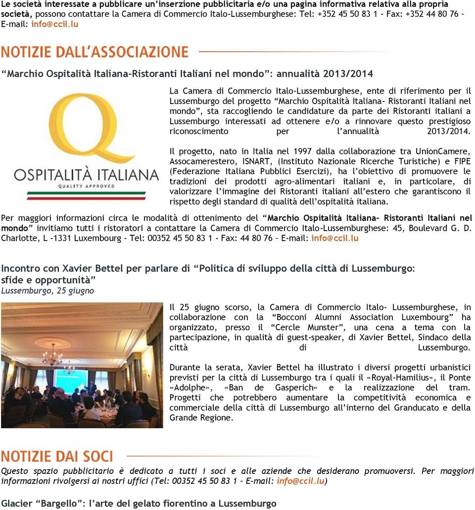 lu Marchio Ospitalità Italiana-Ristoranti Italiani nel mondo : annualità 2013/2014 La Camera di Commercio Italo-Lussemburghese, ente di riferimento per il Lussemburgo del progetto Marchio Ospitalità