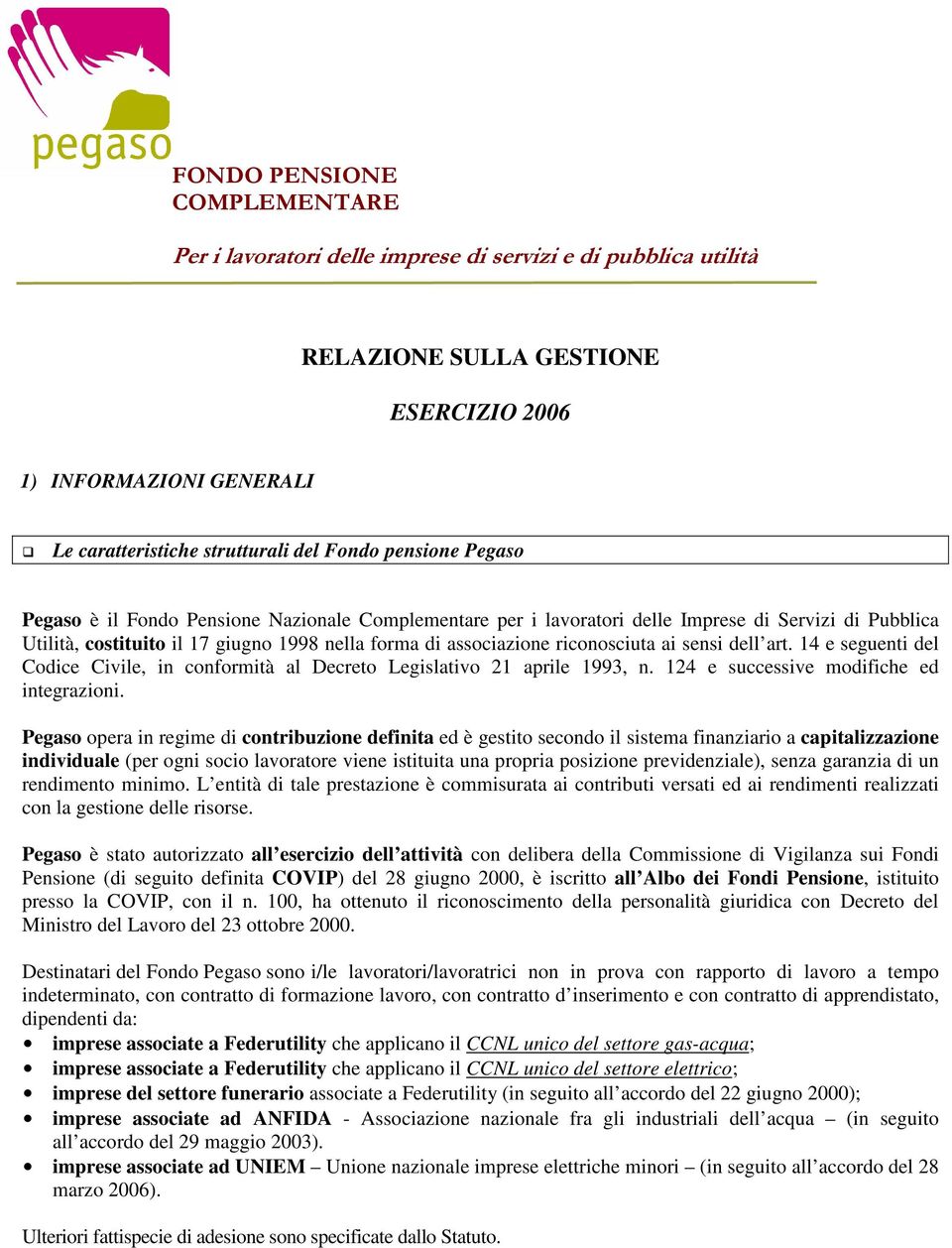 ai sensi dell art. 14 e seguenti del Codice Civile, in conformità al Decreto Legislativo 21 aprile 1993, n. 124 e successive modifiche ed integrazioni.