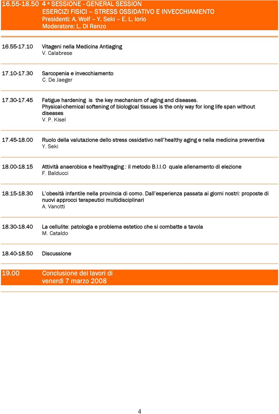 Physical-chemical softening of biological tissues is the only way for long life span without diseases V. P. Kisel 17.45-18.