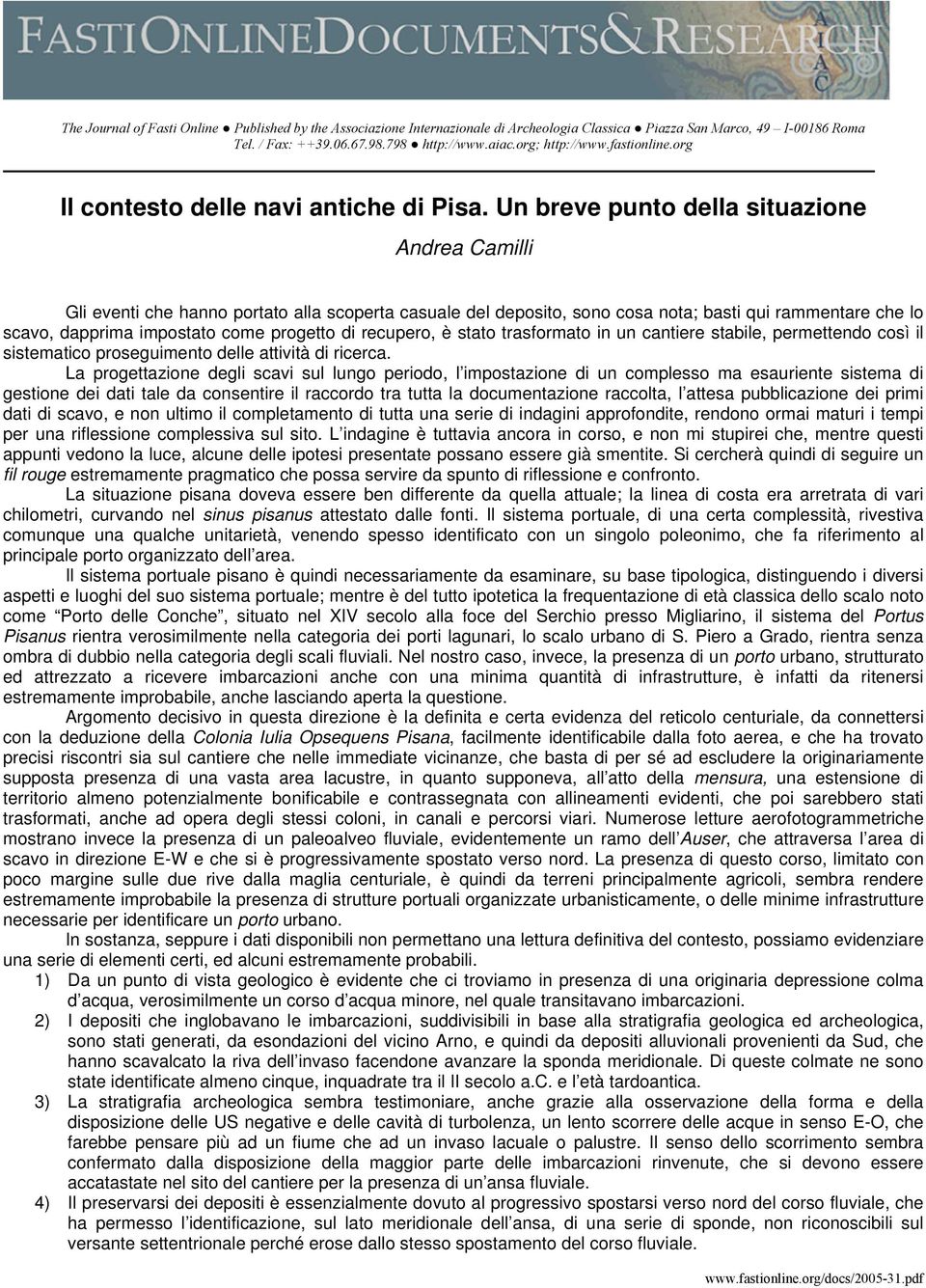 Un breve punto della situazione Andrea Camilli Gli eventi che hanno portato alla scoperta casuale del deposito, sono cosa nota; basti qui rammentare che lo scavo, dapprima impostato come progetto di