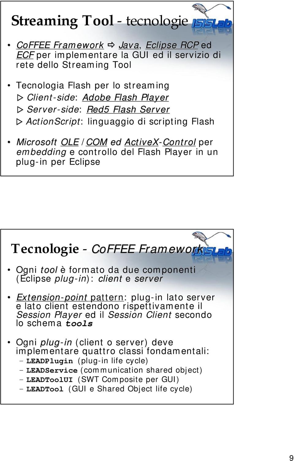 - CoFFEE Framework Ogni tool è formato da due componenti (Eclipse plug-in): client e server Extension-point pattern: plug-in lato server e lato client estendono rispettivamente il Session Player ed