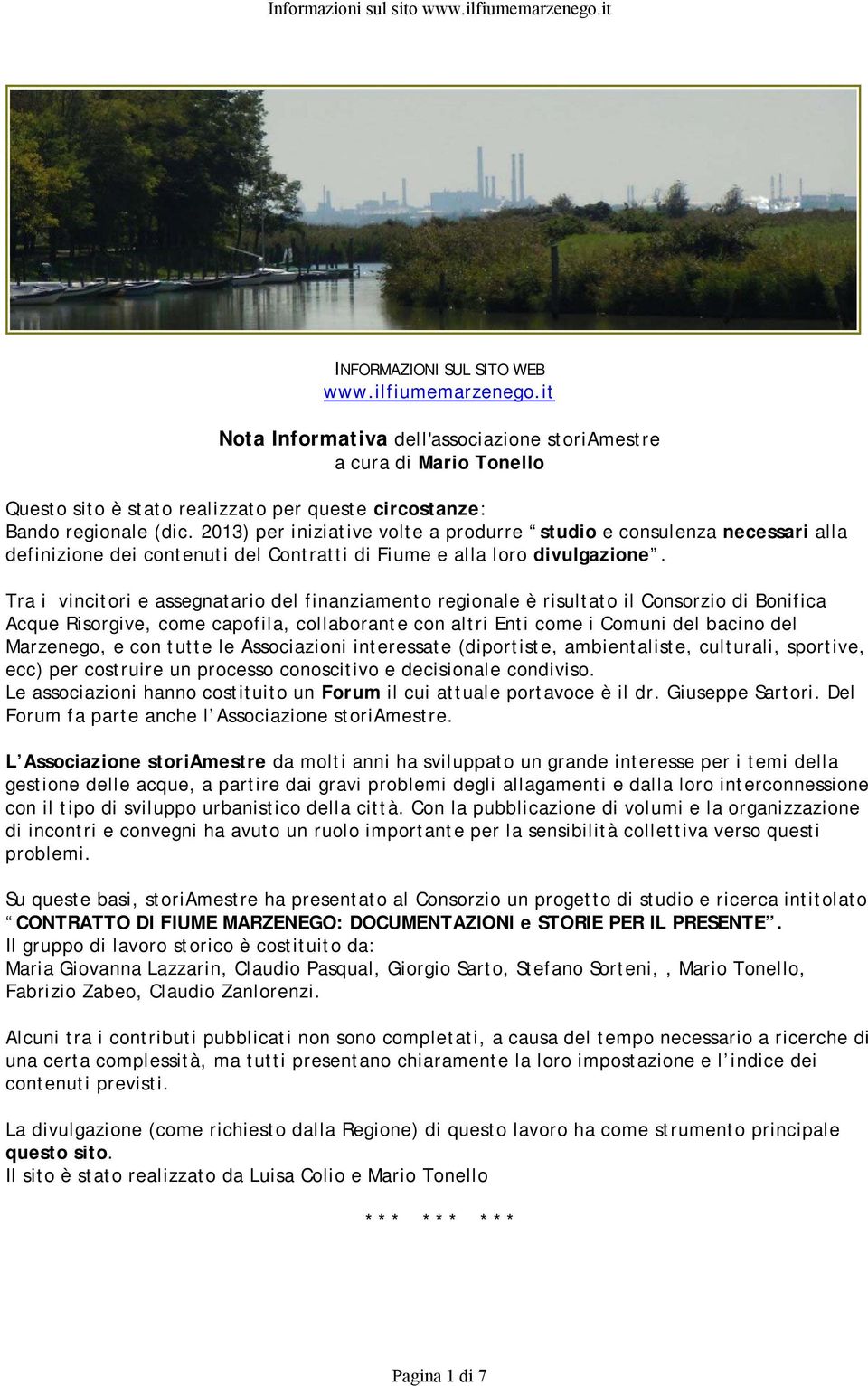 Tra i vincitori e assegnatario del finanziamento regionale è risultato il Consorzio di Bonifica Acque Risorgive, come capofila, collaborante con altri Enti come i Comuni del bacino del Marzenego, e