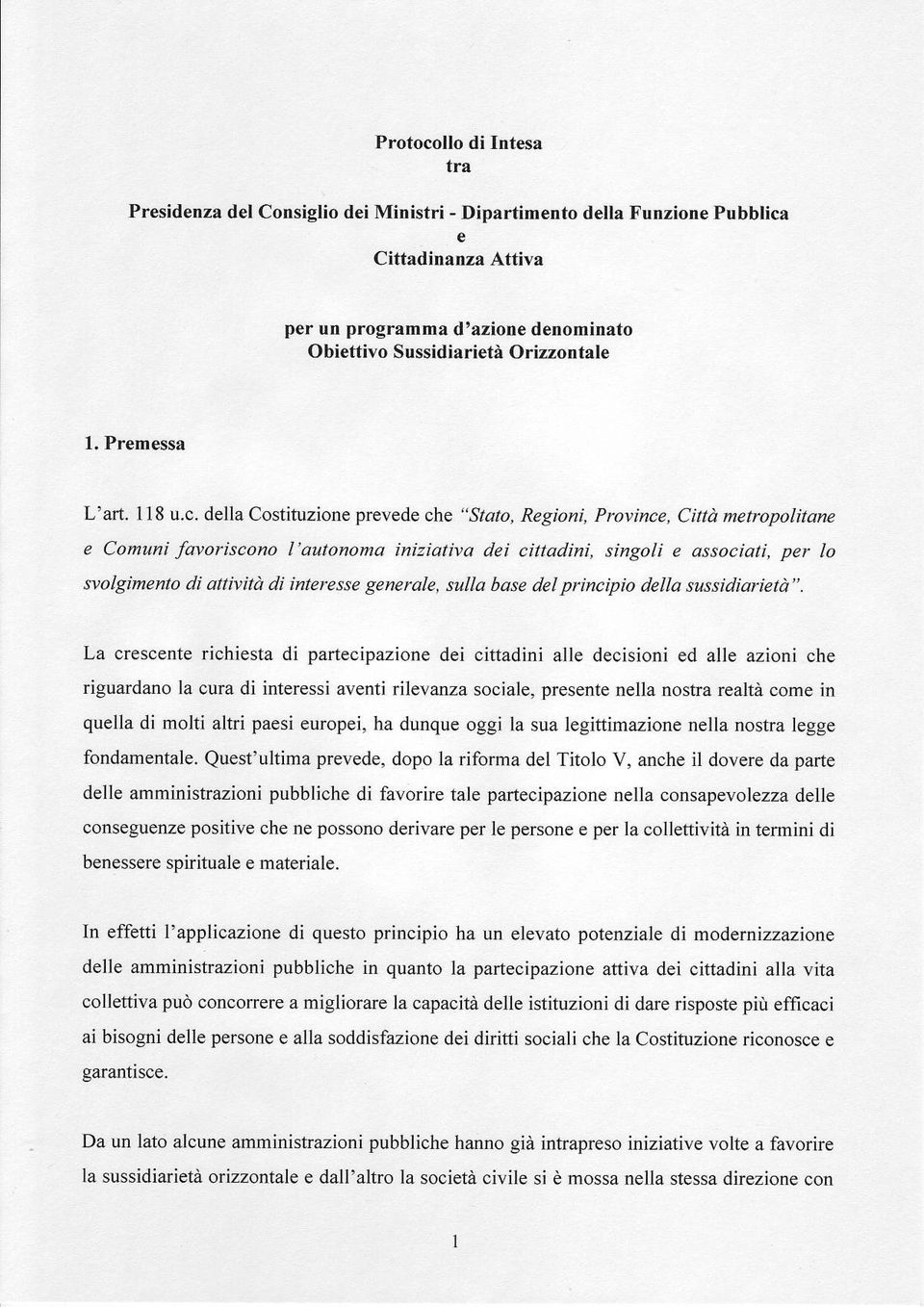 della Costituzione prevede ahe " Stato, Regioni, P rovince, Cittd uetropolitane e Comuni favoriscono I'qutonoma iniziativa clei cittadini, singoli e dssociqti, per lo svolgimento di qttiyitd di