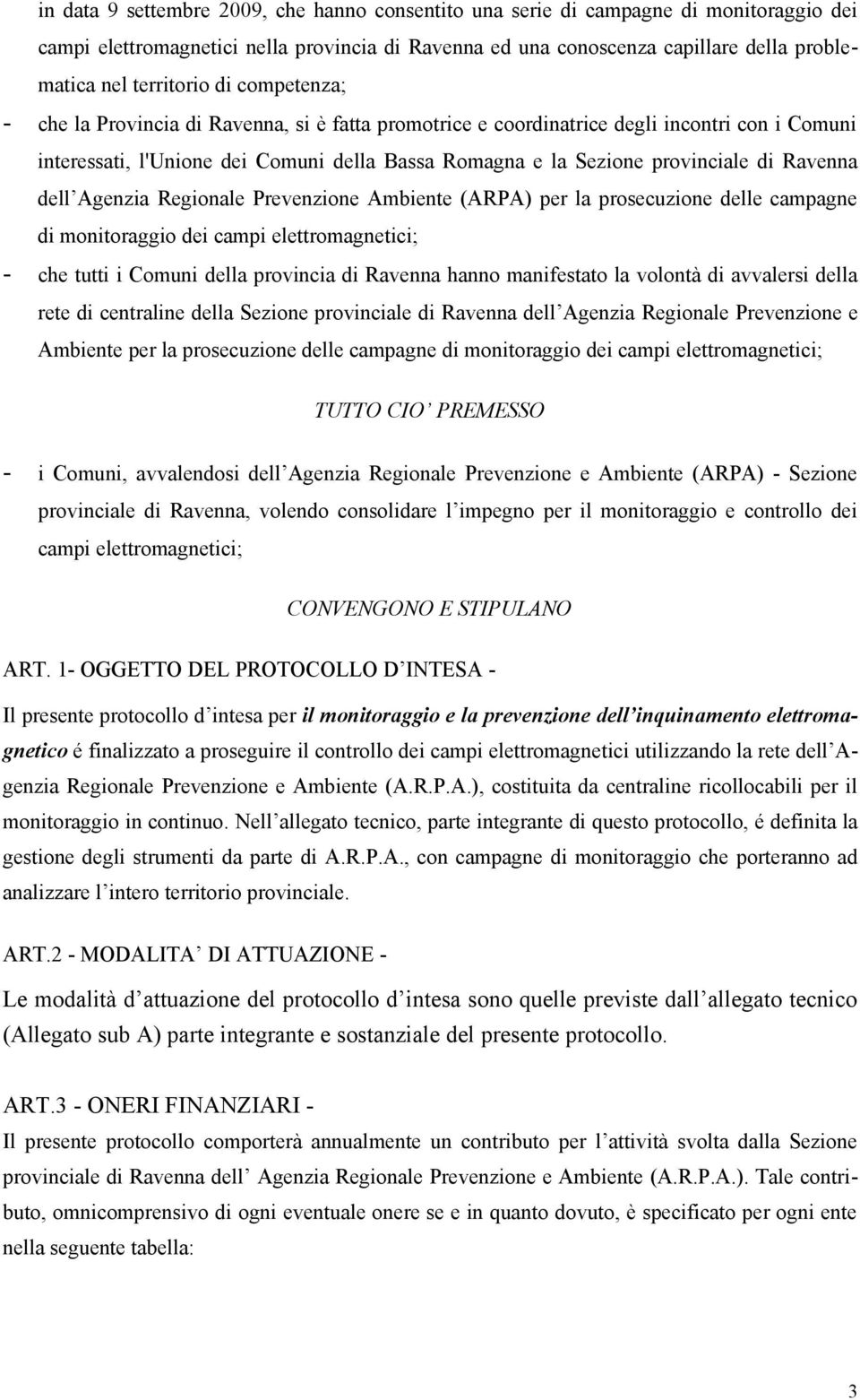 provinciale di Ravenna dell Agenzia Regionale Prevenzione Ambiente (ARPA) per la prosecuzione delle campagne di monitoraggio dei campi elettromagnetici; - che tutti i Comuni della provincia di