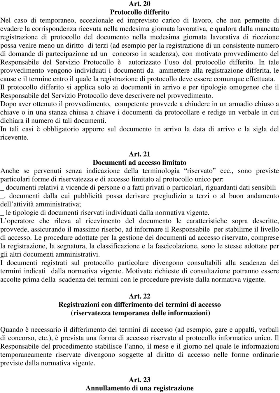 di domande di partecipazione ad un concorso in scadenza), con motivato provvedimento del Responsabile del Servizio Protocollo è autorizzato l uso del protocollo differito.