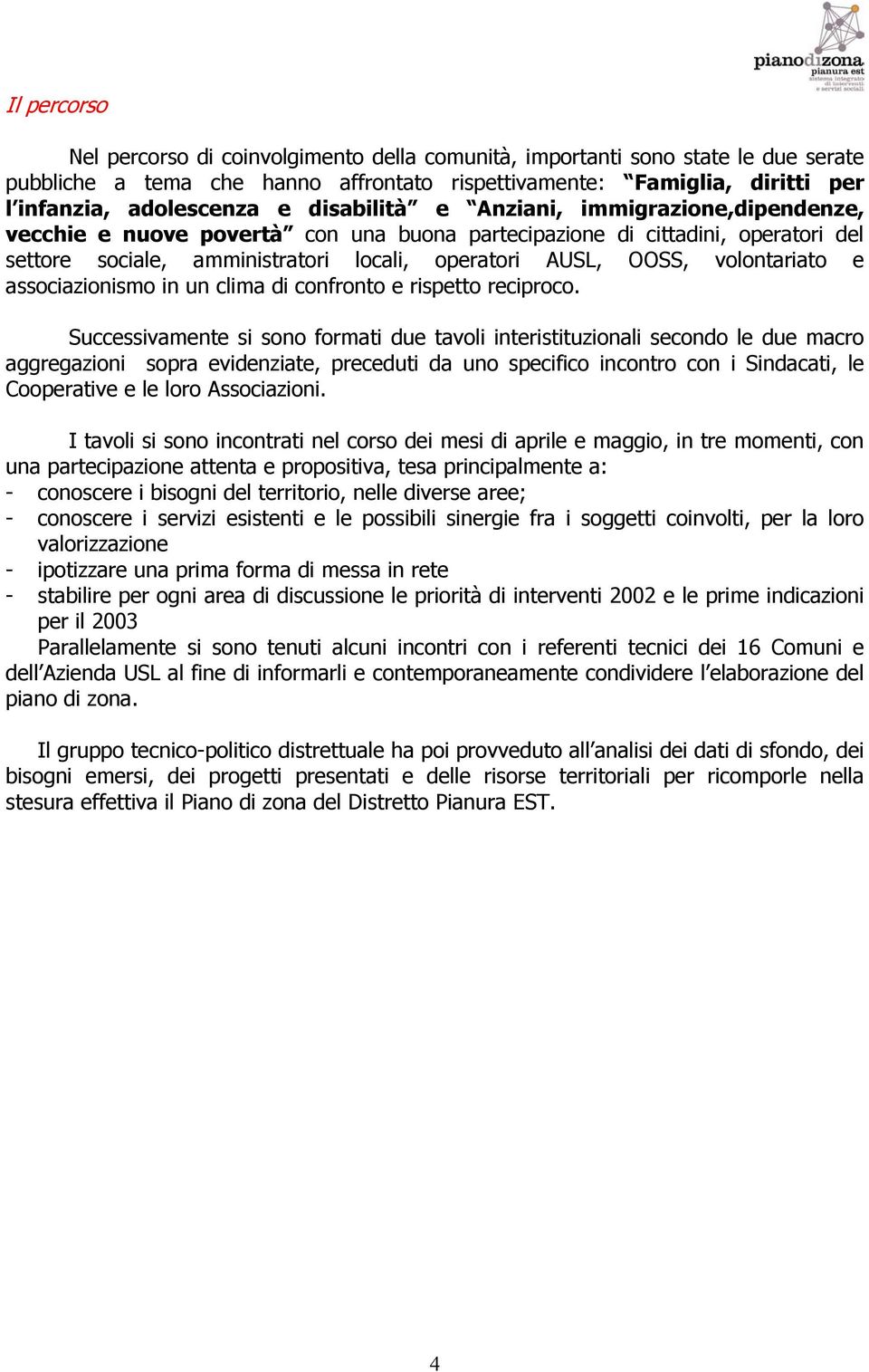 volontariato e associazionismo in un clima di confronto e rispetto reciproco.