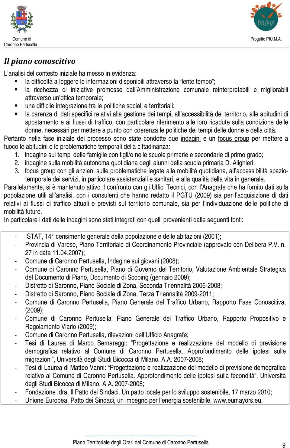 gestione dei tempi, all accessibilità del territorio, alle abitudini di spostamento e ai flussi di traffico, con particolare riferimento alle loro ricadute sulla condizione delle donne, necessari per