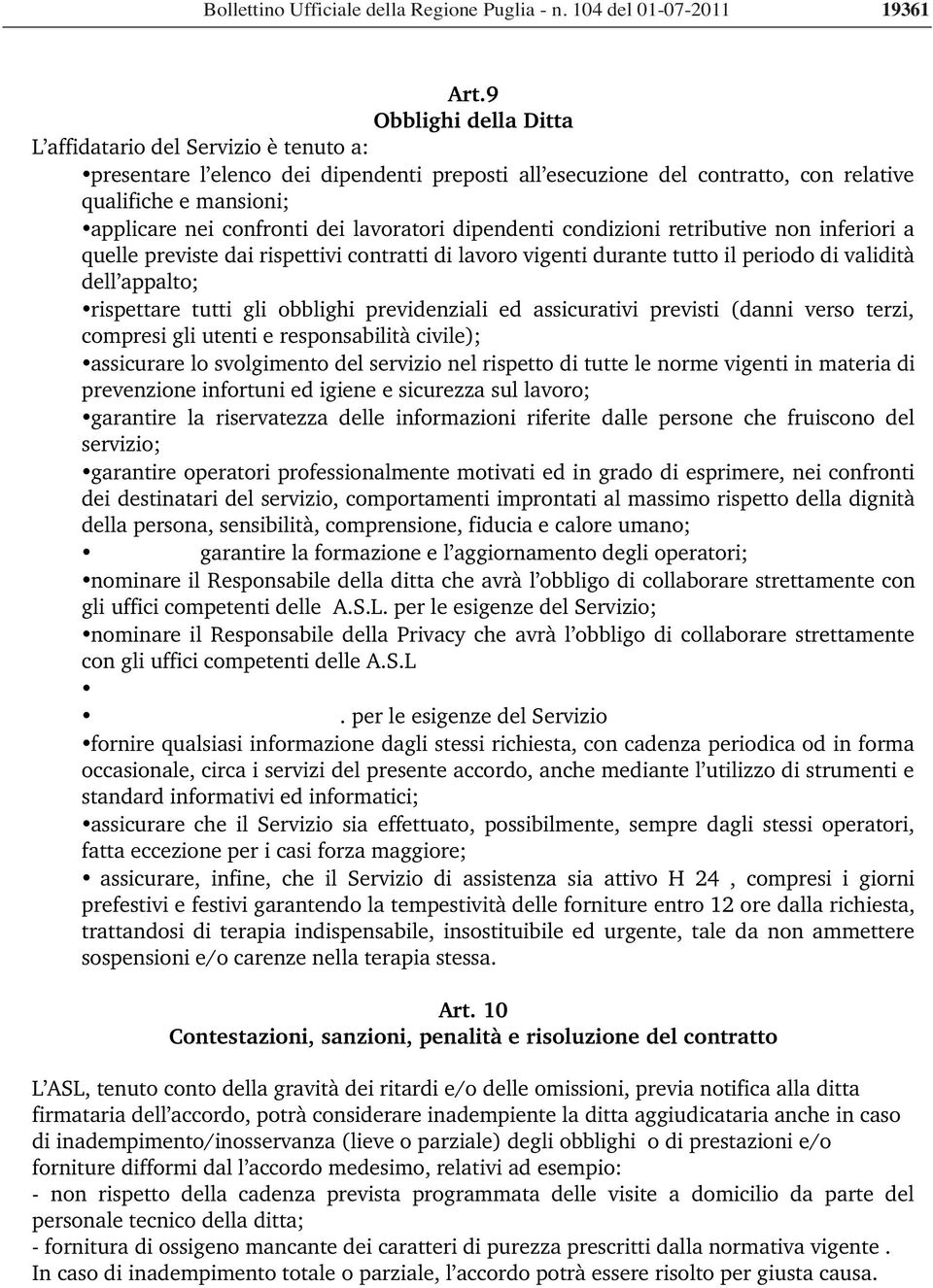 lavoratori dipendenti condizioni retributive non inferiori a quelle previste dai rispettivi contratti di lavoro vigenti durante tutto il periodo di validità dell appalto; rispettare tutti gli