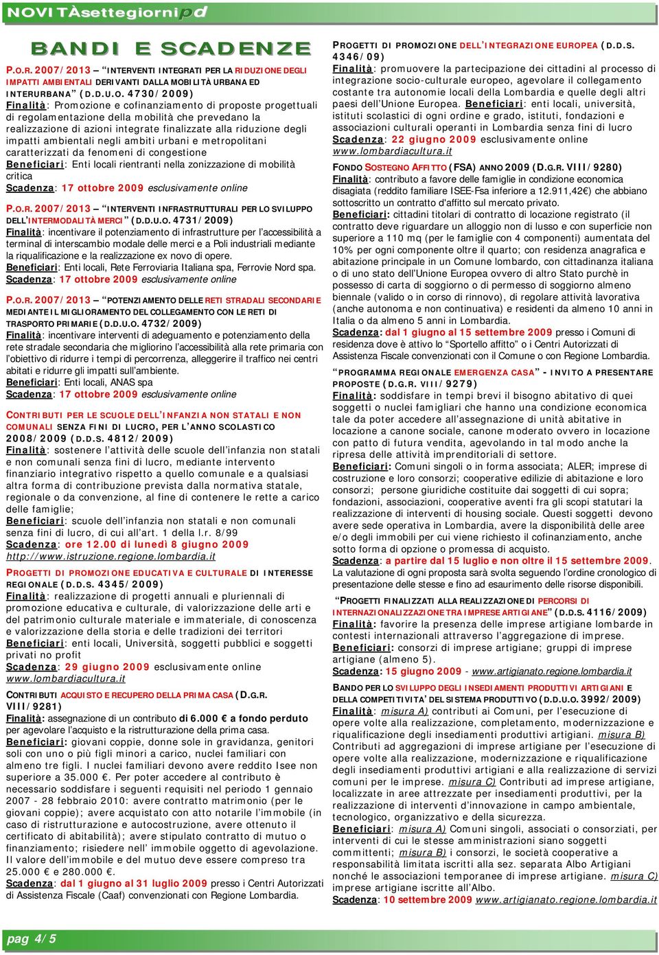 caratterizzati da fenomeni di congestione Beneficiari: Enti locali rientranti nella zonizzazione di mobilità critica P.O.R.