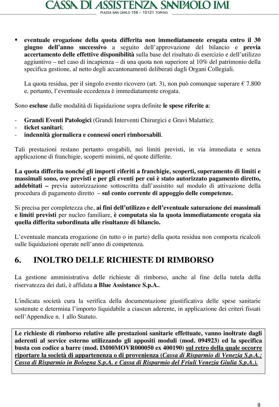 accantonamenti deliberati dagli Organi Collegiali. La quota residua, per il singolo evento ricovero (art. 3), non può comunque superare 7.