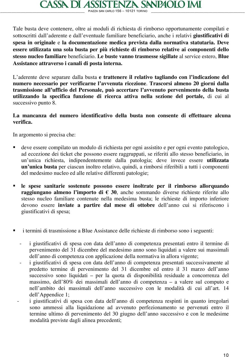 Deve essere utilizzata una sola busta per più richieste di rimborso relative ai componenti dello stesso nucleo familiare beneficiario.