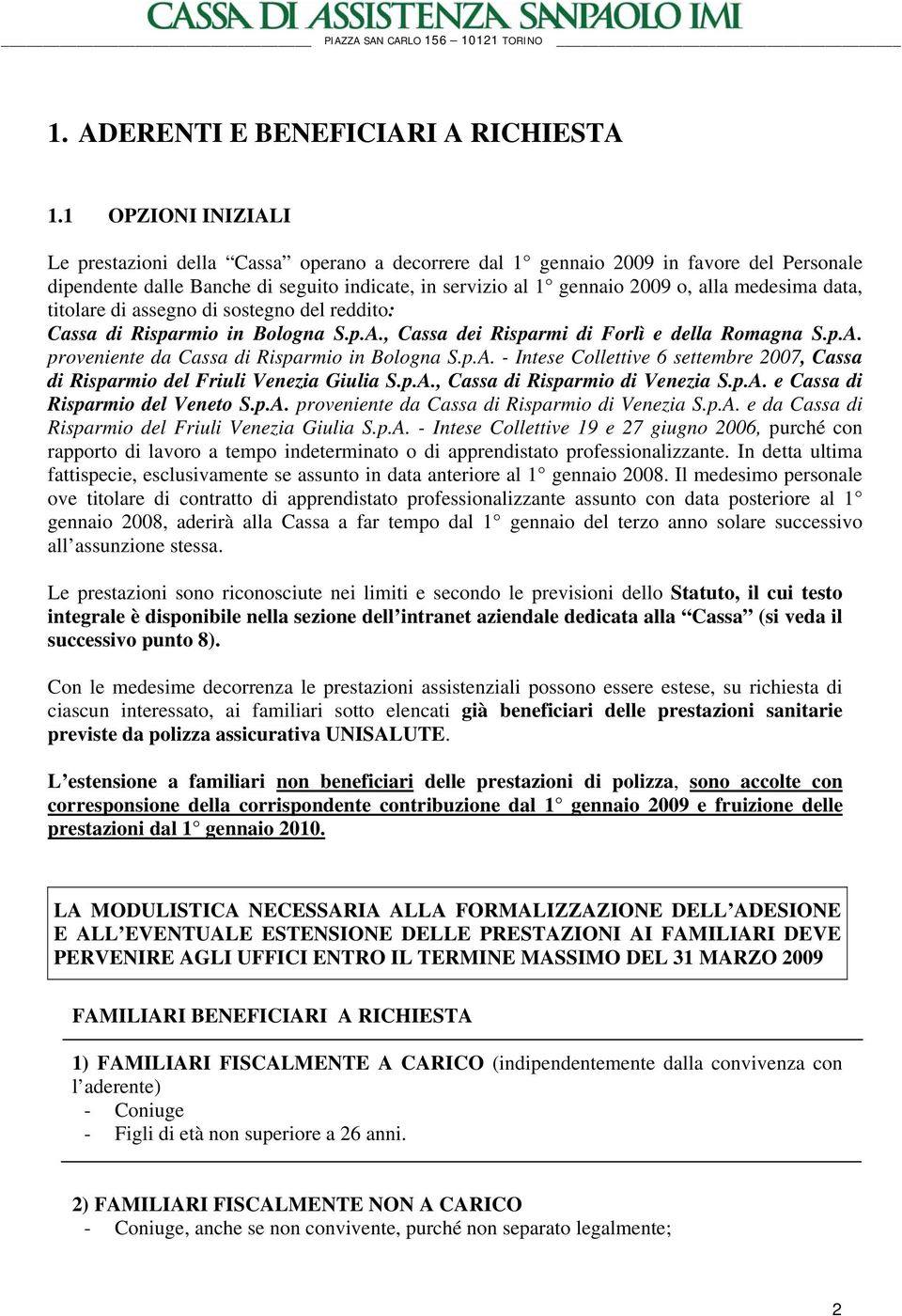 medesima data, titolare di assegno di sostegno del reddito: Cassa di Risparmio in Bologna S.p.A., Cassa dei Risparmi di Forlì e della Romagna S.p.A. proveniente da Cassa di Risparmio in Bologna S.p.A. - Intese Collettive 6 settembre 2007, Cassa di Risparmio del Friuli Venezia Giulia S.