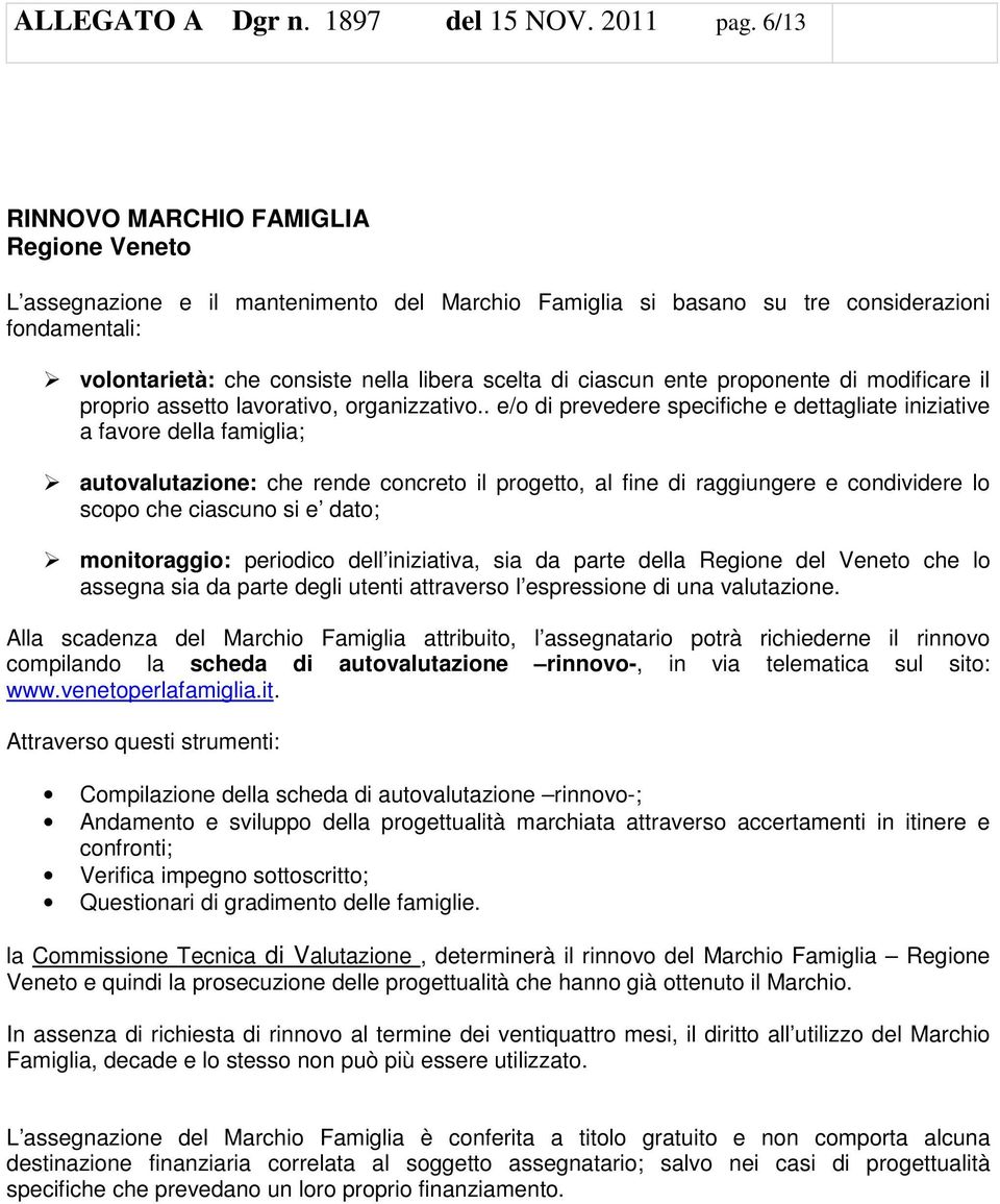 ciascun ente proponente di modificare il proprio assetto lavorativo, organizzativo.