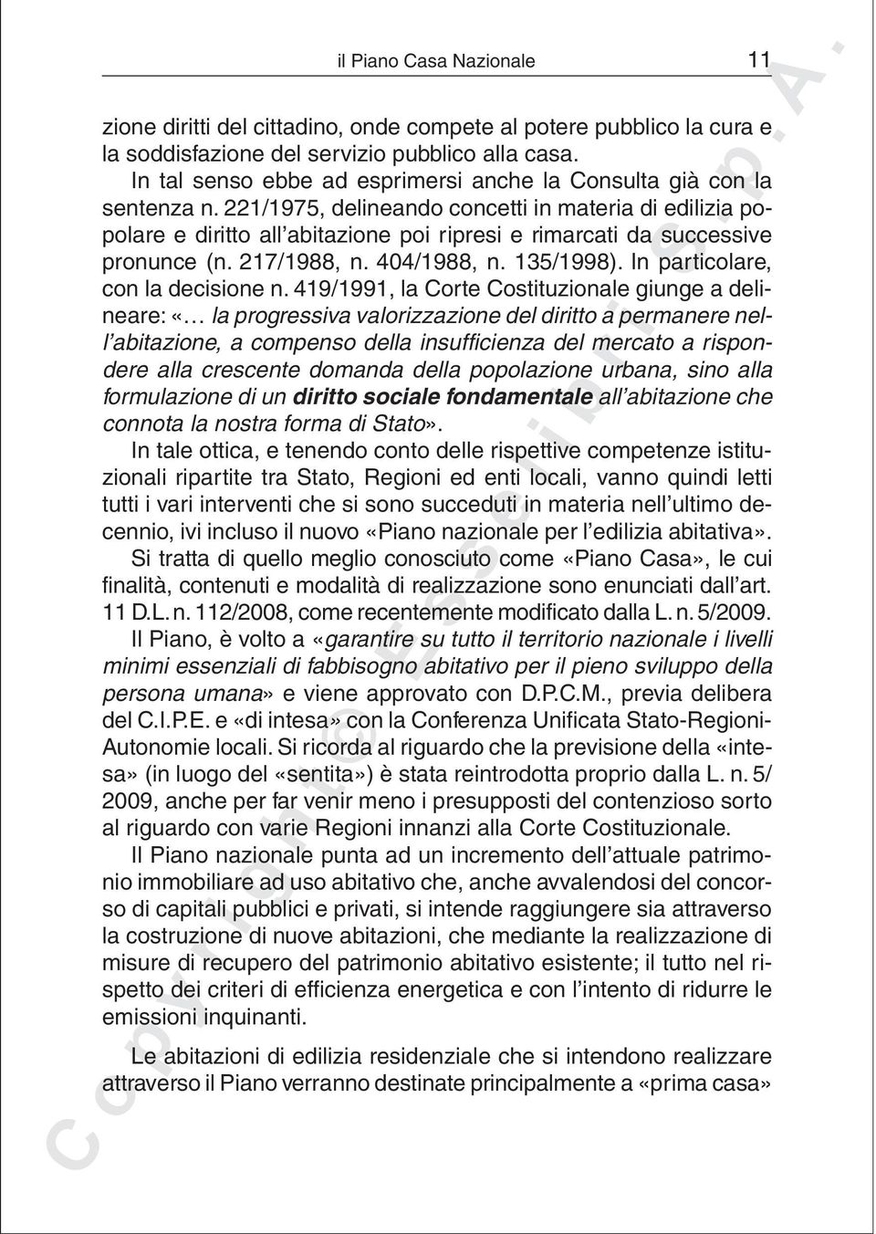 221/1975, delineando concetti in materia di edilizia popolare e diritto all abitazione poi ripresi e rimarcati da successive pronunce (n. 217/1988, n. 404/1988, n. 135/1998).