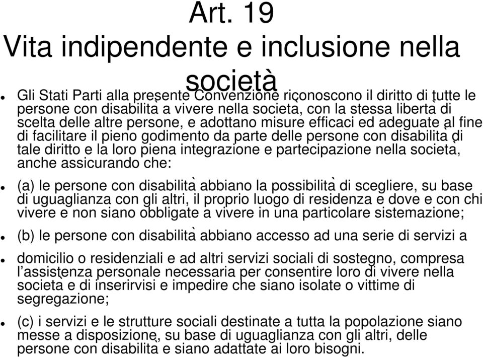 partecipazione nella societa, anche assicurando che: (a) le persone con disabilita abbiano la possibilita di scegliere, su base di uguaglianza con gli altri, il proprio luogo di residenza e dove e