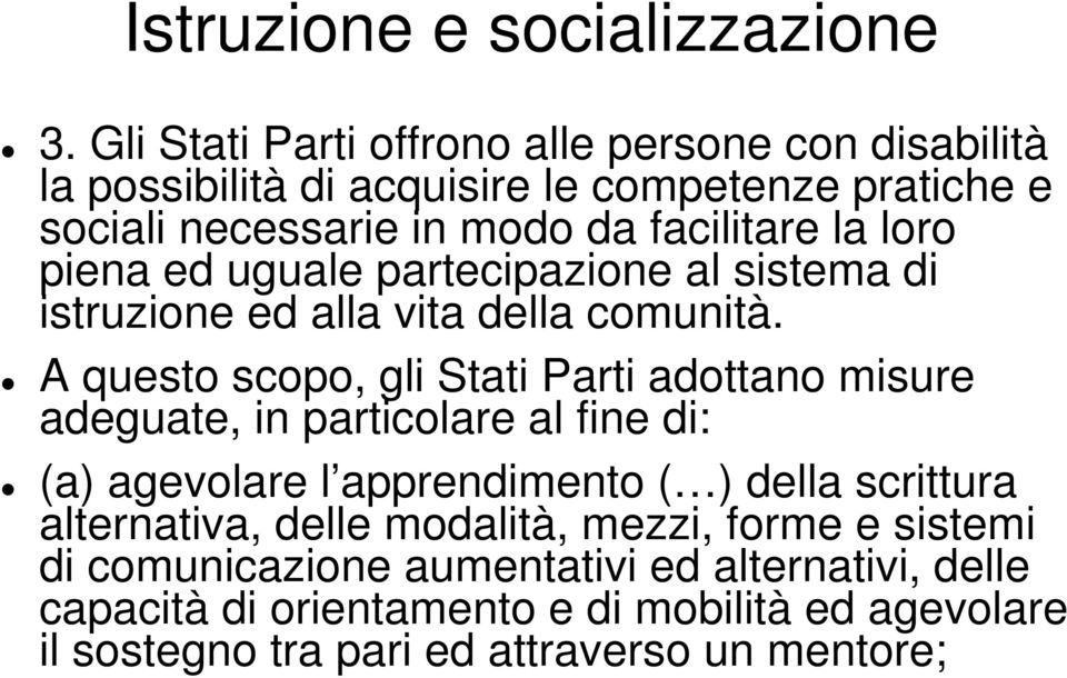 loro piena ed uguale partecipazione al sistema di istruzione ed alla vita della comunità.