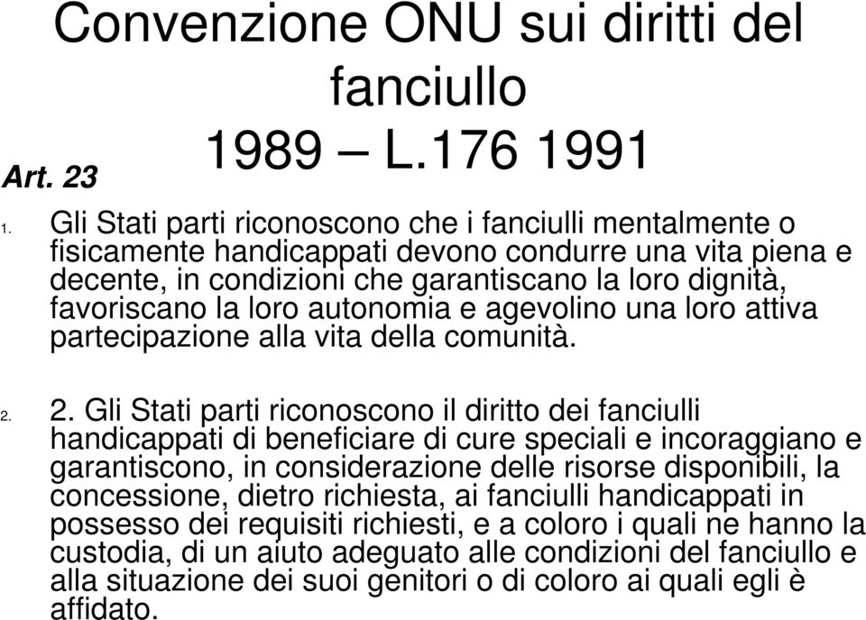 autonomia e agevolino una loro attiva partecipazione alla vita della comunità. 2.