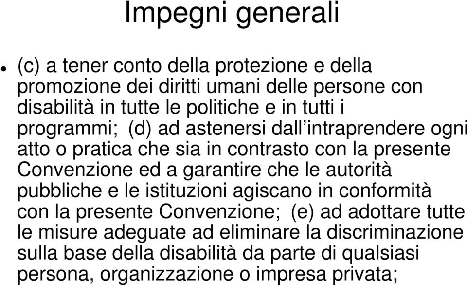 Convenzione ed a garantire che le autorità pubbliche e le istituzioni agiscano in conformità con la presente Convenzione; (e) ad