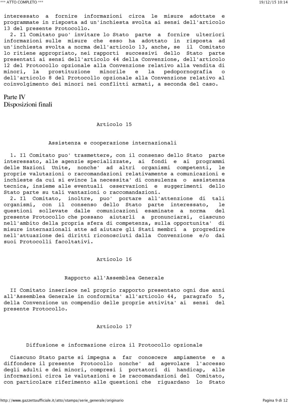 ritiene appropriato, nei rapporti successivi dello Stato parte presentati ai sensi dell'articolo 44 della Convenzione, dell'articolo 12 del Protocollo opzionale alla Convenzione relativo alla vendita