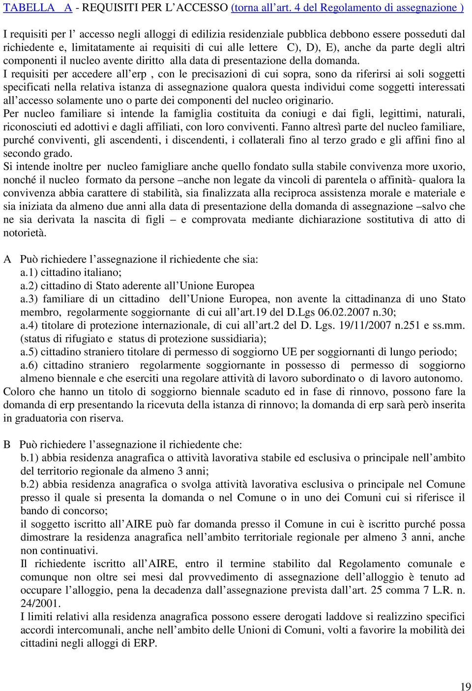 lettere C), D), E), anche da parte degli altri componenti il nucleo avente diritto alla data di presentazione della domanda.