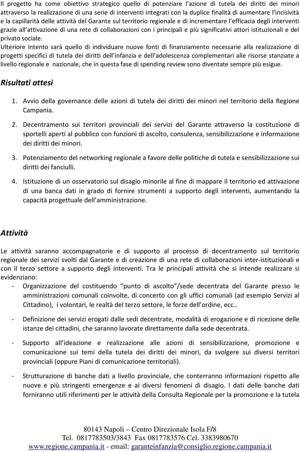 principali e più significativi attori istituzionali e del privato sociale.