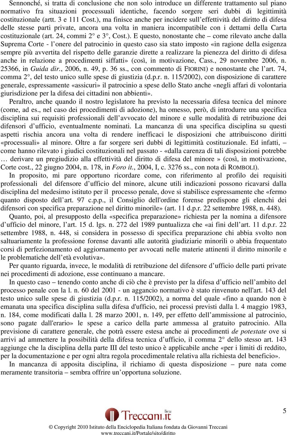 ), ma finisce anche per incidere sull effettività del diritto di difesa delle stesse parti private, ancora una volta in maniera incompatibile con i dettami della Carta costituzionale (art.