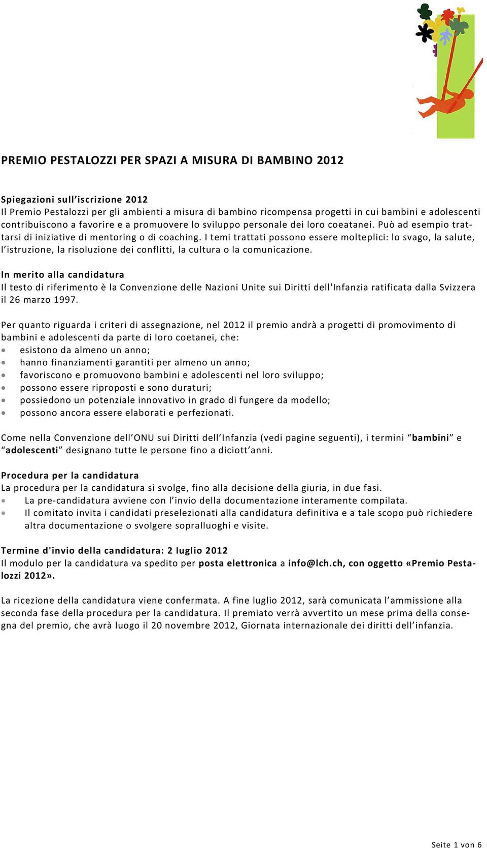 I temi trattati possono essere molteplici: lo svago, la salute, l istruzione, la risoluzione dei conflitti, la cultura o la comunicazione.