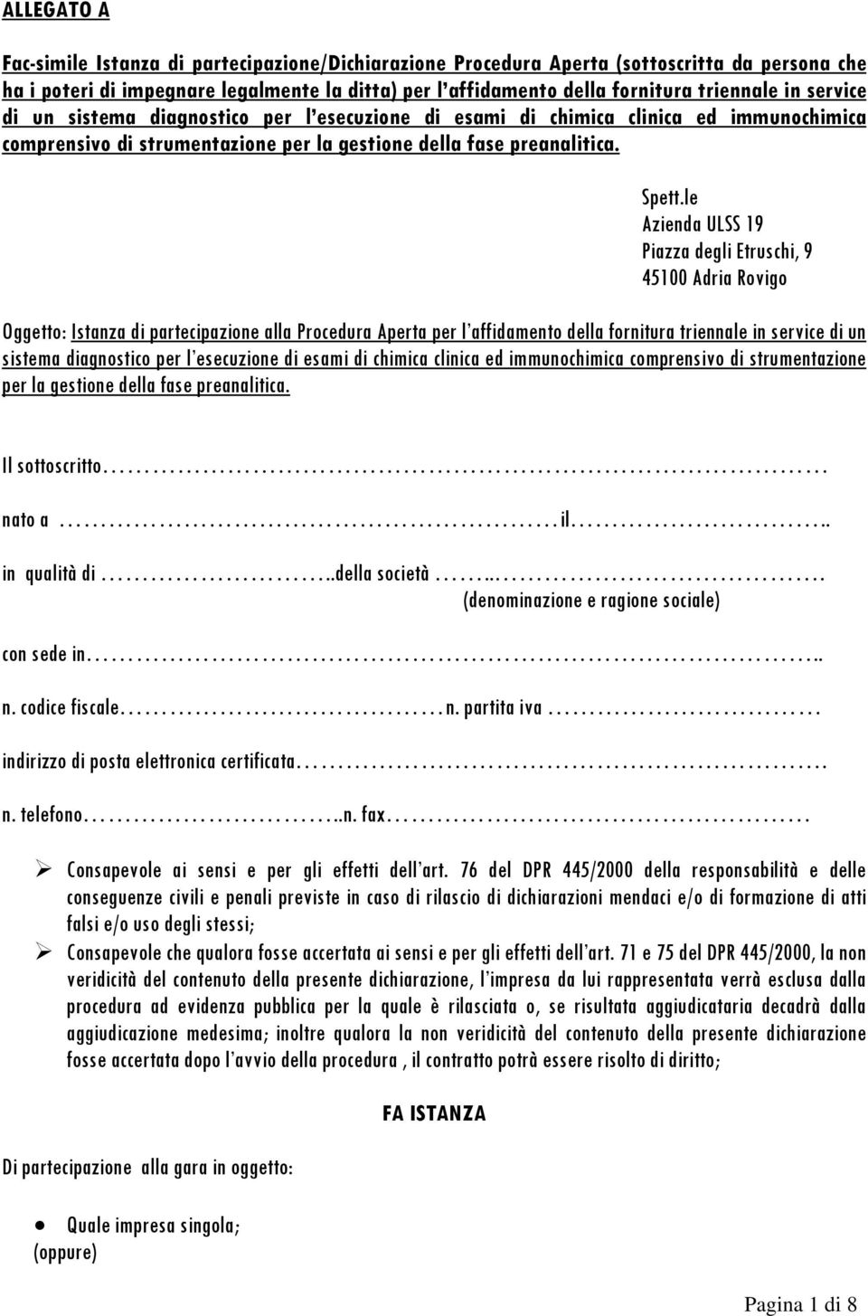 le Azienda ULSS 19 Piazza degli Etruschi, 9 45100 Adria Rovigo Oggetto: Istanza di partecipazione alla Procedura Aperta per l affidamento della fornitura triennale in service di un sistema