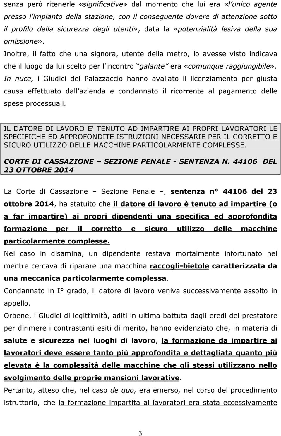 Inoltre, il fatto che una signora, utente della metro, lo avesse visto indicava che il luogo da lui scelto per l incontro galante era «comunque raggiungibile».