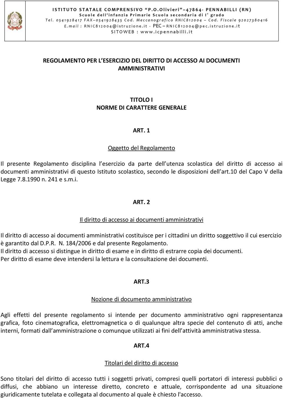 it REGOLAMENTO PER L ESERCIZIO DEL DIRITTO DI ACCESSO AI DOCUMENTI AMMINISTRATIVI TITOLO I NORME DI CARATTERE GENERALE ART.