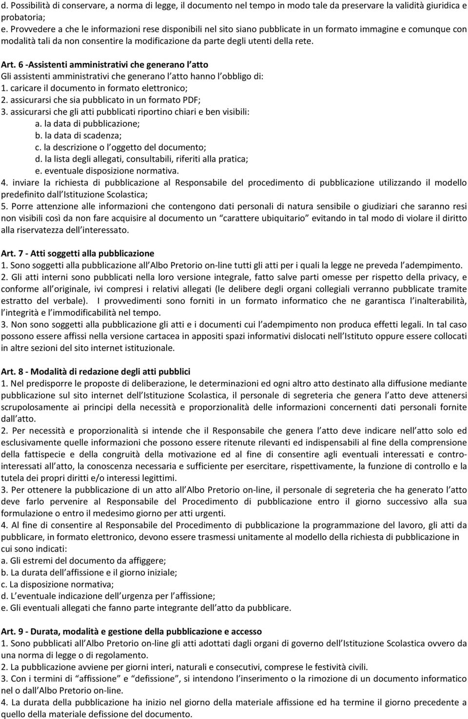 Art. 6 -Assistenti amministrativi che generano l atto Gli assistenti amministrativi che generano l atto hanno l obbligo di: 1. caricare il documento in formato elettronico; 2.