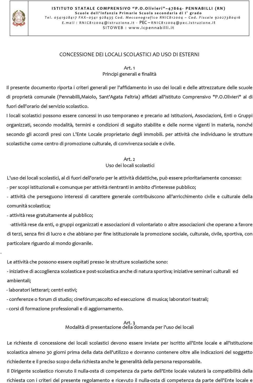 1 Principi generali e finalità Il presente documento riporta i criteri generali per l'affidamento in uso dei locali e delle attrezzature delle scuole di proprietà comunale (Pennabilli,Maiolo, Sant